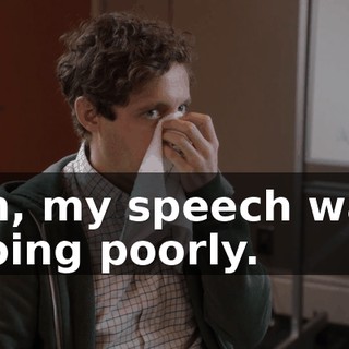 uh, my speech was going poorly.
