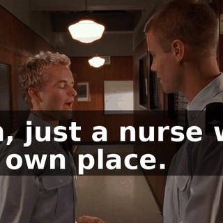 Nah, just a nurse with her own place.