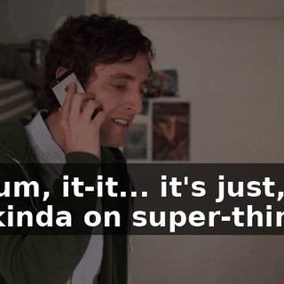 No, um, it-it... it's just, um, I'm kinda on super-thin ice