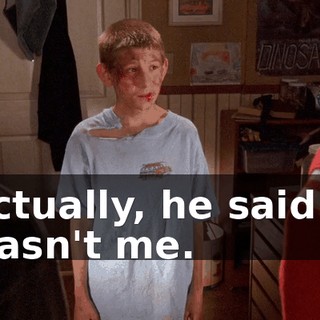 Actually, he said it wasn't me.