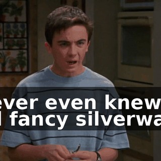 I never even knew we had fancy silverware.
