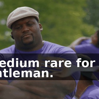 - Medium rare for the gentleman.