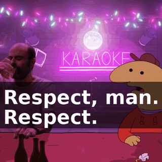 Respect, man. Respect.