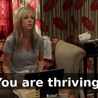 You are thriving.
