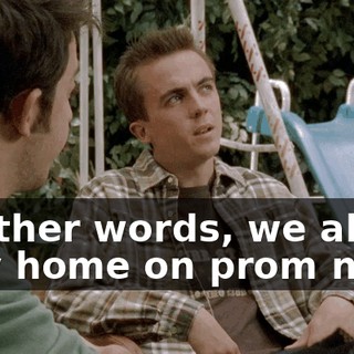 In other words, we all stay home on prom night