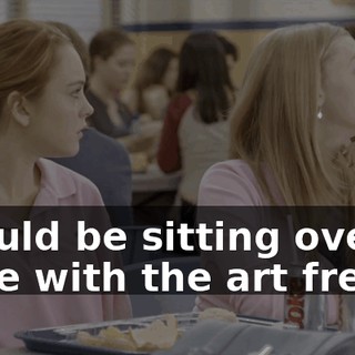 I would be sitting over there with the art freaks.