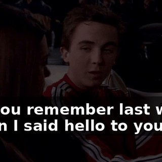 Do you remember last week when I said hello to you,
