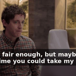 Okay, fair enough, but maybe this one time you could take my side.