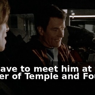 we have to meet him at the corner of Temple and Fourth.