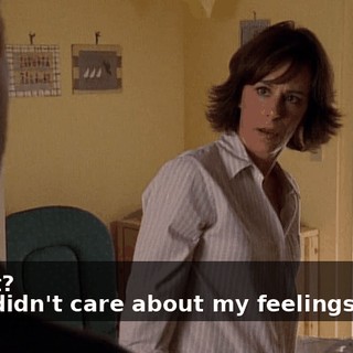 - What? - She didn't care about my feelings at all.