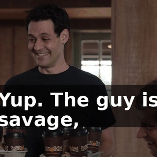Yup. The guy is savage,