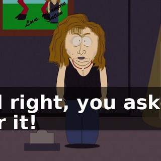 All right, you asked for it!