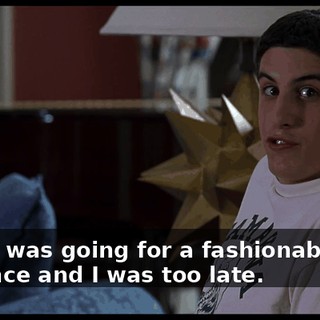 Well, I was going for a fashionably-late entrance and I was too late.