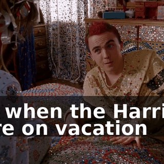 but when the Harrises were on vacation