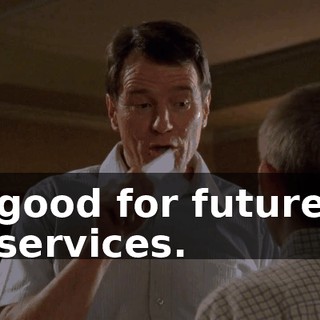 good for future services.