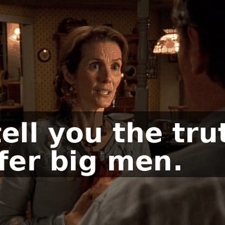 To tell you the truth, I prefer big men.