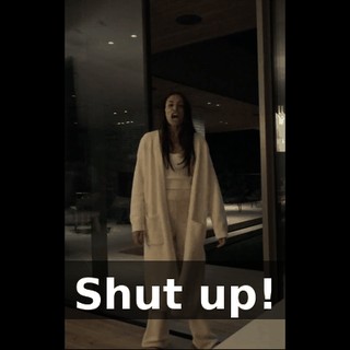Shut up!