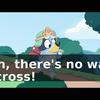 Oh, there's no way across!