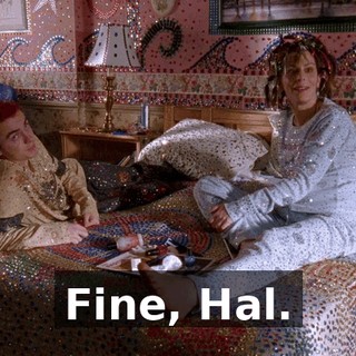 Fine, Hal.