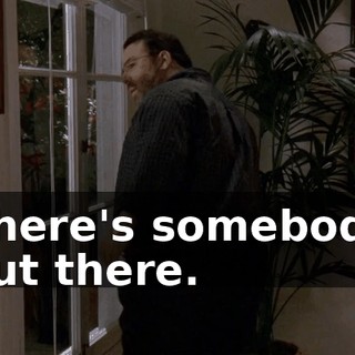 There's somebody out there.