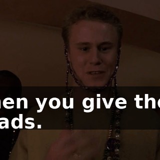 when you give them beads.