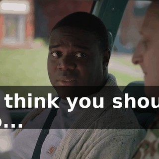 - I think you should do...