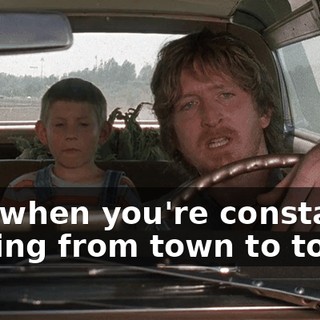 And when you're constantly moving from town to town,