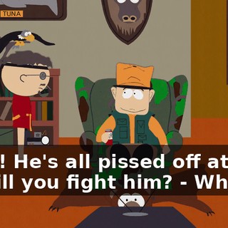 Yeah! He's all pissed off at you, so will you fight him? - Why?!