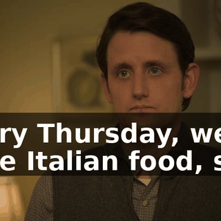 Every Thursday, we have Italian food, so...