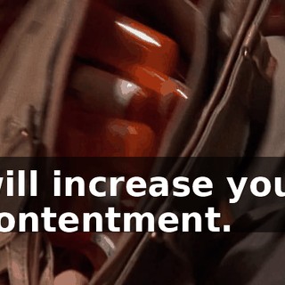 will increase your contentment.
