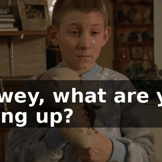 Dewey, what are you doing up?