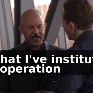 is that I've instituted an operation