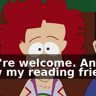 You're welcome. And now my reading friend,