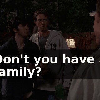 Don't you have a family?