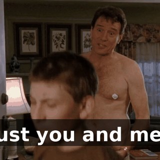 Just you and me!