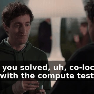 Have you solved, uh, co-locating data with the compute test?