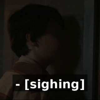 - [sighing]