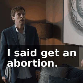 I said get an abortion.