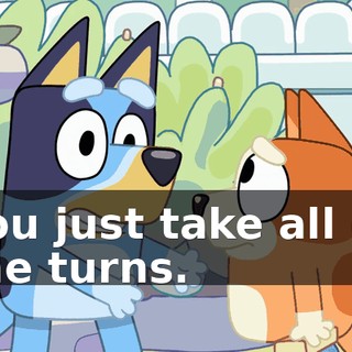 You just take all of the turns.