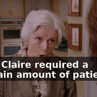 that Claire required a certain amount of patience.