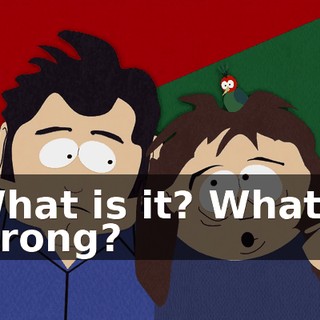 What is it? What's wrong?