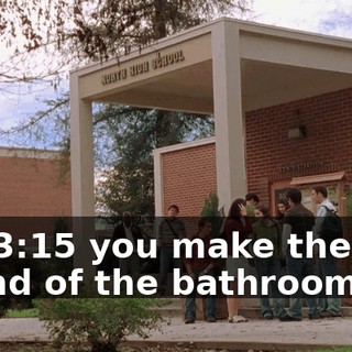 So, 3:15 you make the last round of the bathrooms.