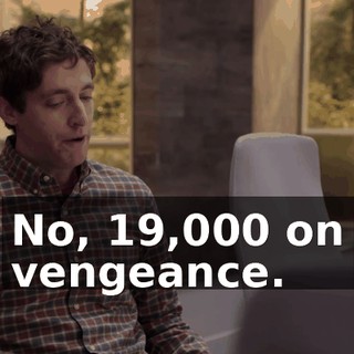 No, $19,000 on vengeance.