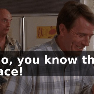 No, you know the face!