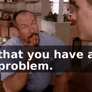 that you have a problem.