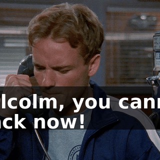 Malcolm, you cannot crack now!