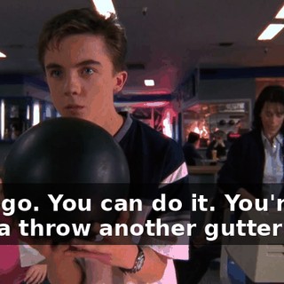 Let's go. You can do it. You're not gonna throw another gutter ball.