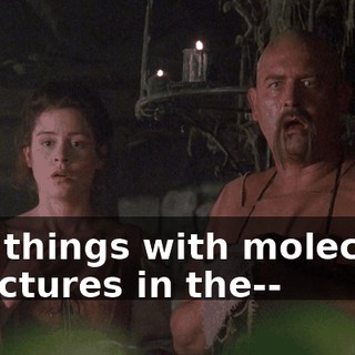 and things with molecular structures in the--