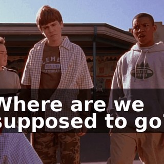 Where are we supposed to go?