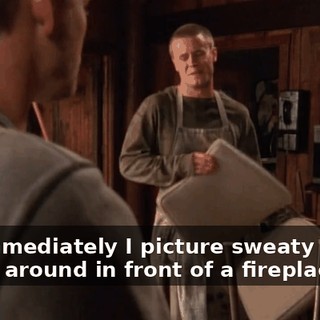 and immediately I picture sweaty bodies rolling around in front of a fireplace.